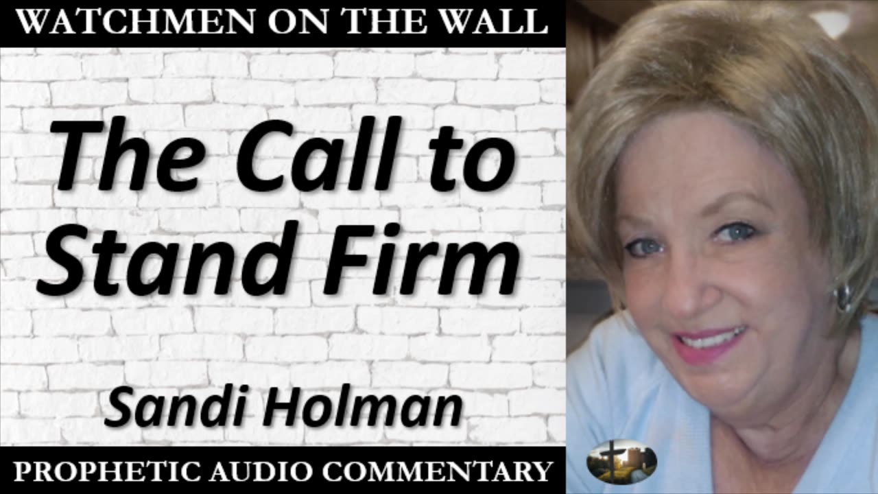 “The Call to Stand Firm” – Powerful Prophetic Encouragement from Sandi Holman