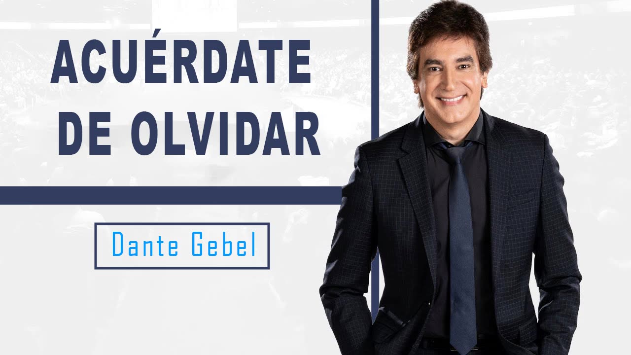 Dante Gebel #627 Acuérdate de olvidar (versión extendida)