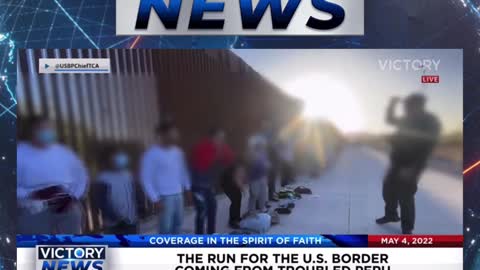 VICTORY News 5/4/22 - 4 p.m. CT: Troubles in Peru Cause a Run For The U.S. Border (Tim Fox)