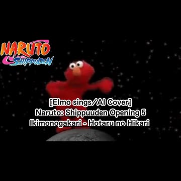 [Elmo sings/AI Cover] Naruto: Shippuden Opening 5 Ikimono-Gakari - Hotaru no Hikari