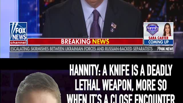 HANNITY: A KNIFE IS A DEADLY LETHAL WEAPON, MORE SO WHEN IT’S A CLOSE ENCOUNTER