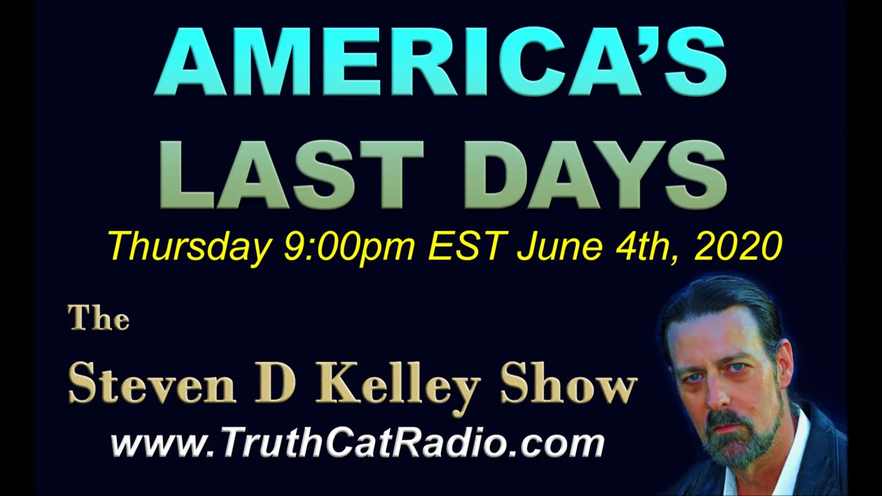 America's Last Days, The Steven D Kelley Show June-4-2020