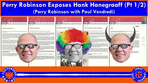 Perry Robinson Exposes Hank Hanegraaff (Part 1)