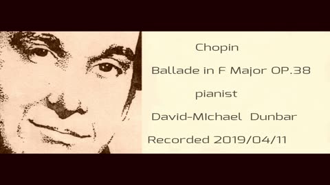 Chopin Ballade no. 2 in F Major OP. 38 piano David-Michael Dunbar
