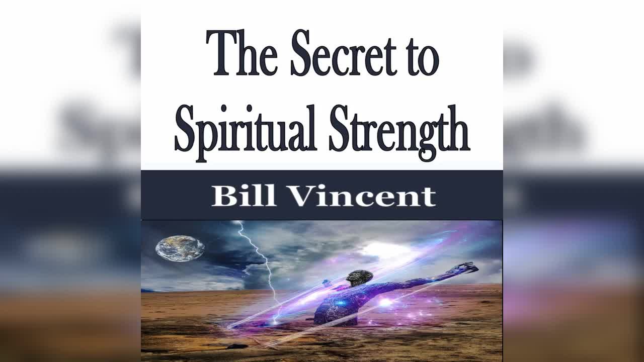 The Secret to Spiritual Strength by Bill Vincent