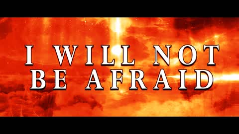 I will not be Afraid