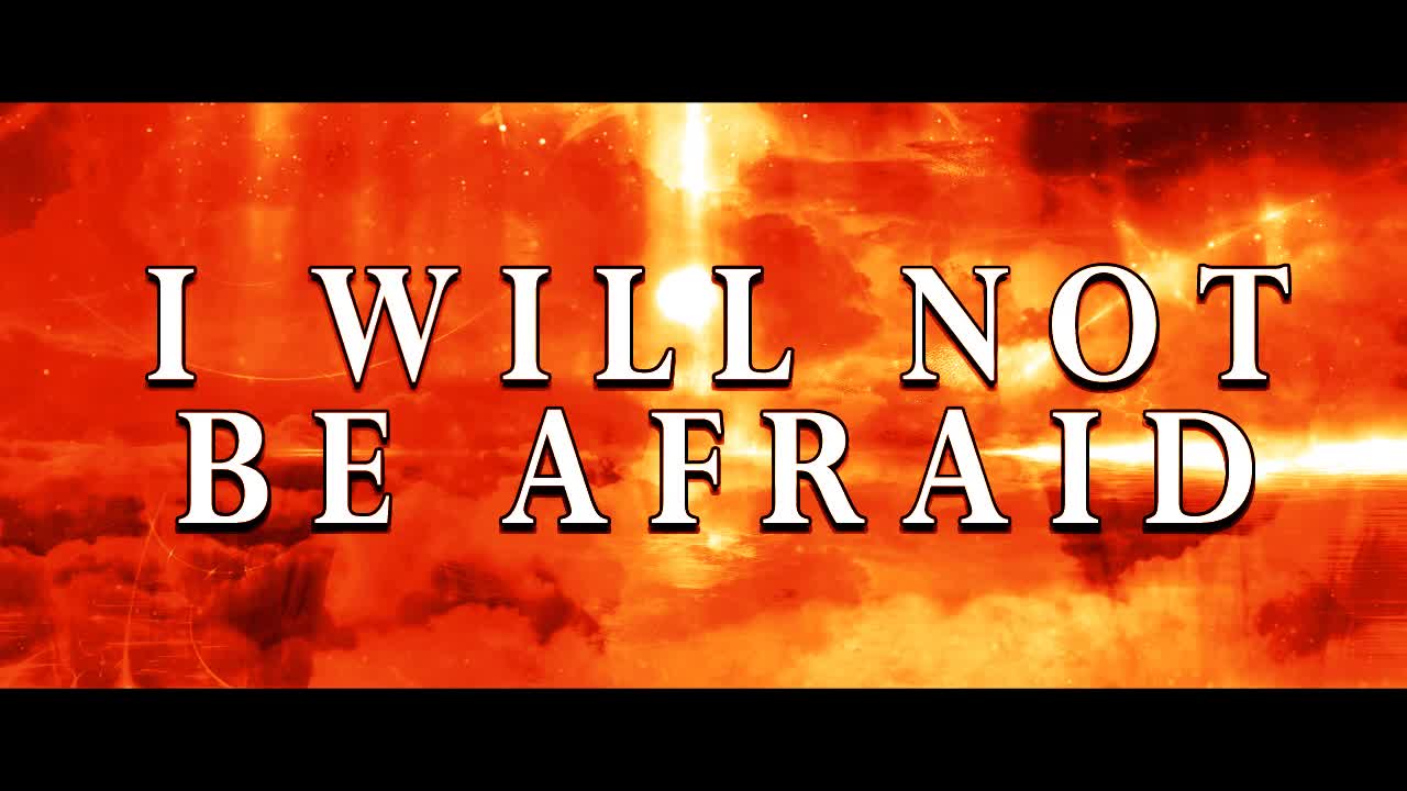 I will not be Afraid