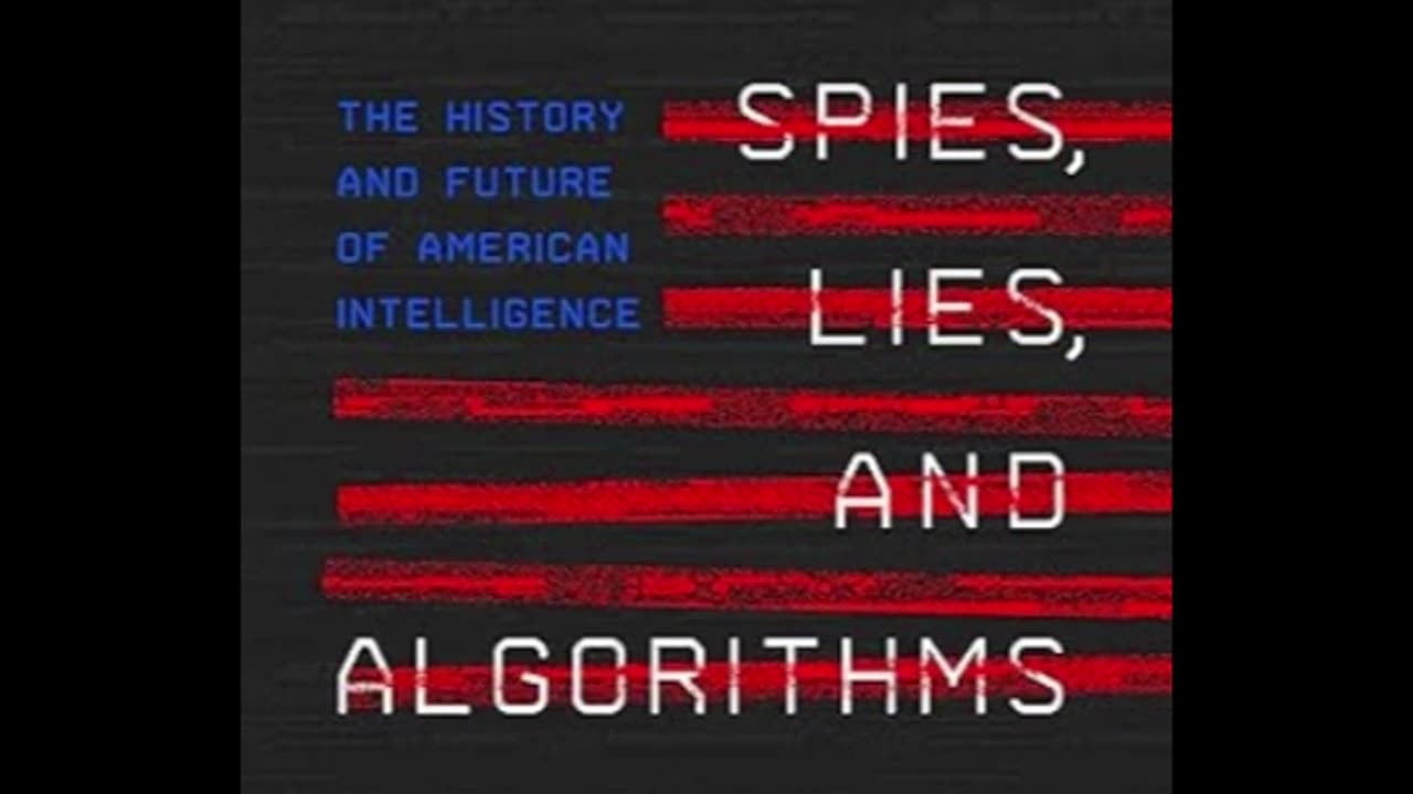 Spies, Lies, and Algorithms: The History and Future of American Intelligence