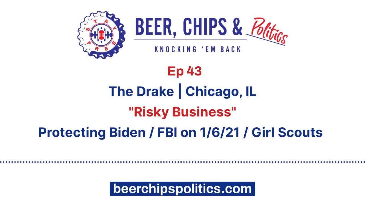 Ep 43 - The Drake, Chicago, IL, "Risky Business", Protecting Biden, FBI on 1-6-21, Girl Scouts