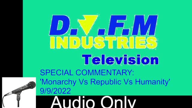 DJFMITV Special Commentary: 'Monarchy Vs Republic Vs Humanity' 9th Sept 2022