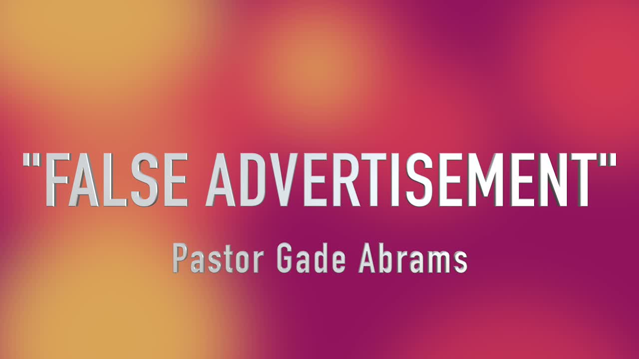 "False Advertisement" | Pastor Gade Abrams | AUDIO ONLY