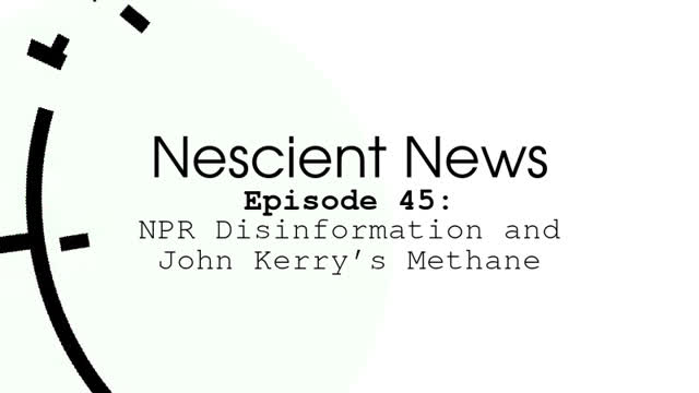 Episode 45: NPR Disinformation and John Kerry’s Methane