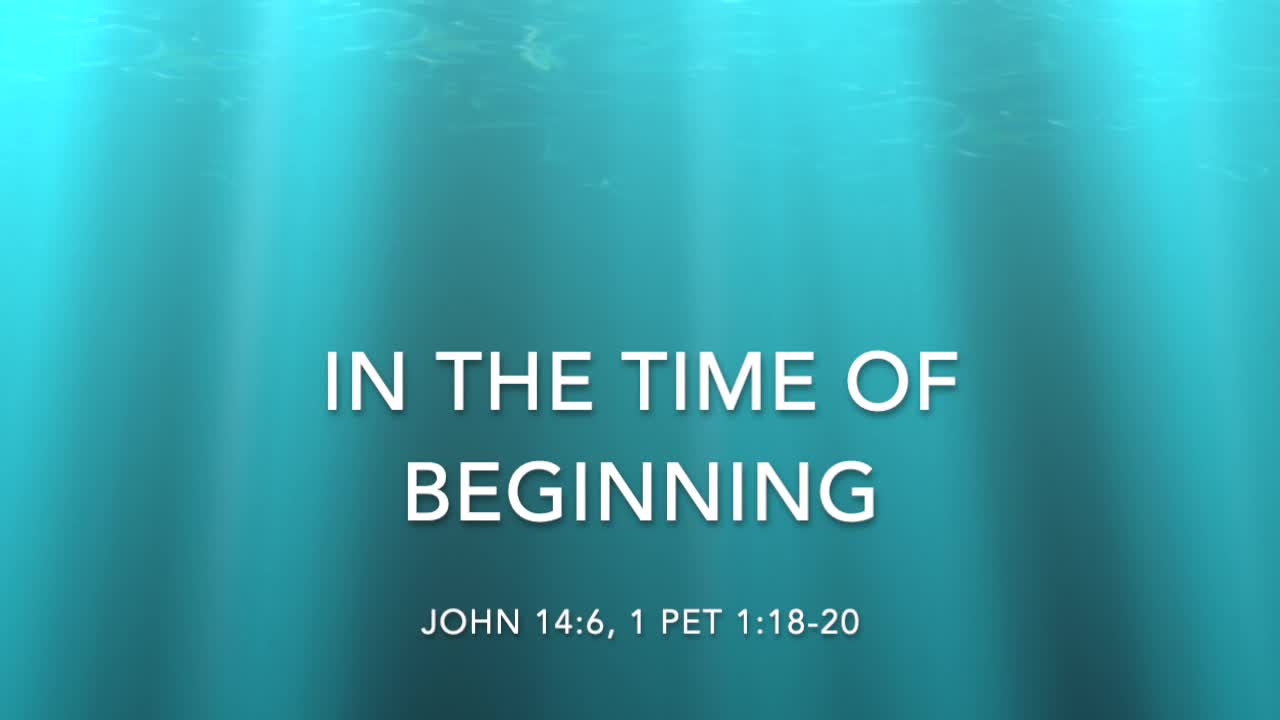 IN THE TIME OF BEGINNING