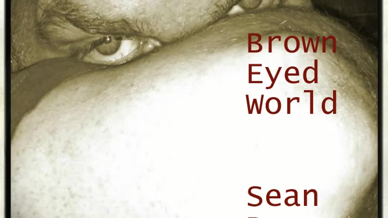 Brown Eyed World - Sean Bw Parker