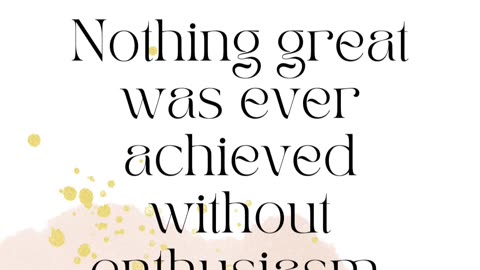 Nothing great was ever achieved without enthusiasm.