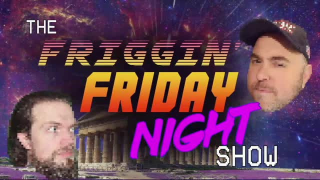 The Friggin Friday Night Show! w/BradCGZ