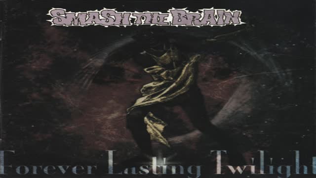 Smash The Brain - Forever Lasting Twilight (Full)