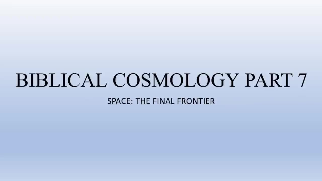 Biblical Cosmology Part 7 of 8 (Space: The Final Frontier)