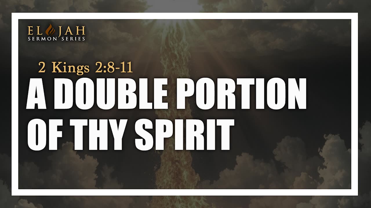 18 - A Double Portion Of Thy Spirit 2 Kings 2_8-11