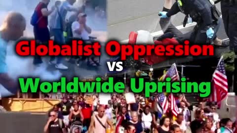 GLOBALIST POLICE STATE OPPRESSION VS WORLDWIDE UPRISING: THE BATTLE FOR THE NEXT GENERATIONS