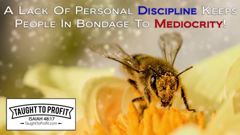 A Lack Of Personal Discipline Keeps People In Bondage To Mediocrity!