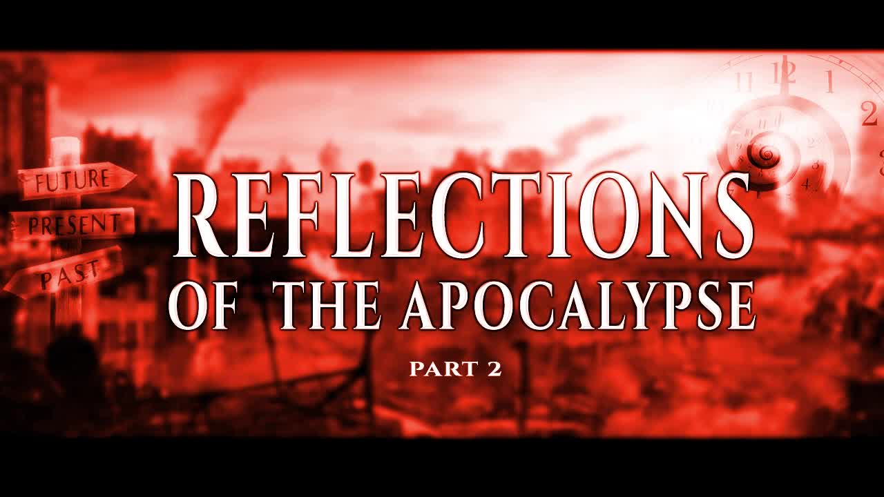 Reflections of the Apocalypse (pt.2)