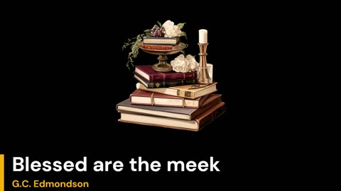 Blessed are the meek - G.C. Edmondson