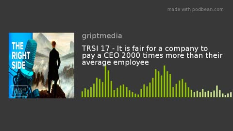 TRSI 17 - It is fair for a company to pay a CEO 2000 times more than their average employee