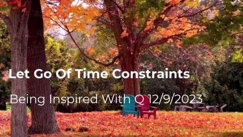 Let Go Of Time Constraints 12/9/2023