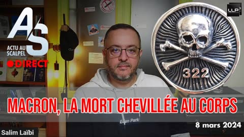 actu-au-scalpel-8-mars-24-macron-la-mort-chevillee-au-corps