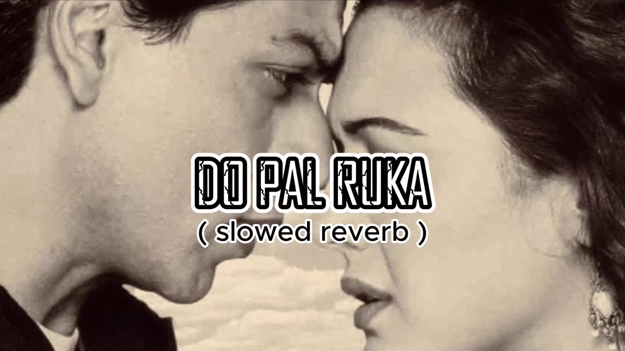 DO PAL RUKA SONG | Shah Rukh Khan | Lata Mangeshkar, Sonu Nigam| Slowed + Reverb [ Bass Boosted ]