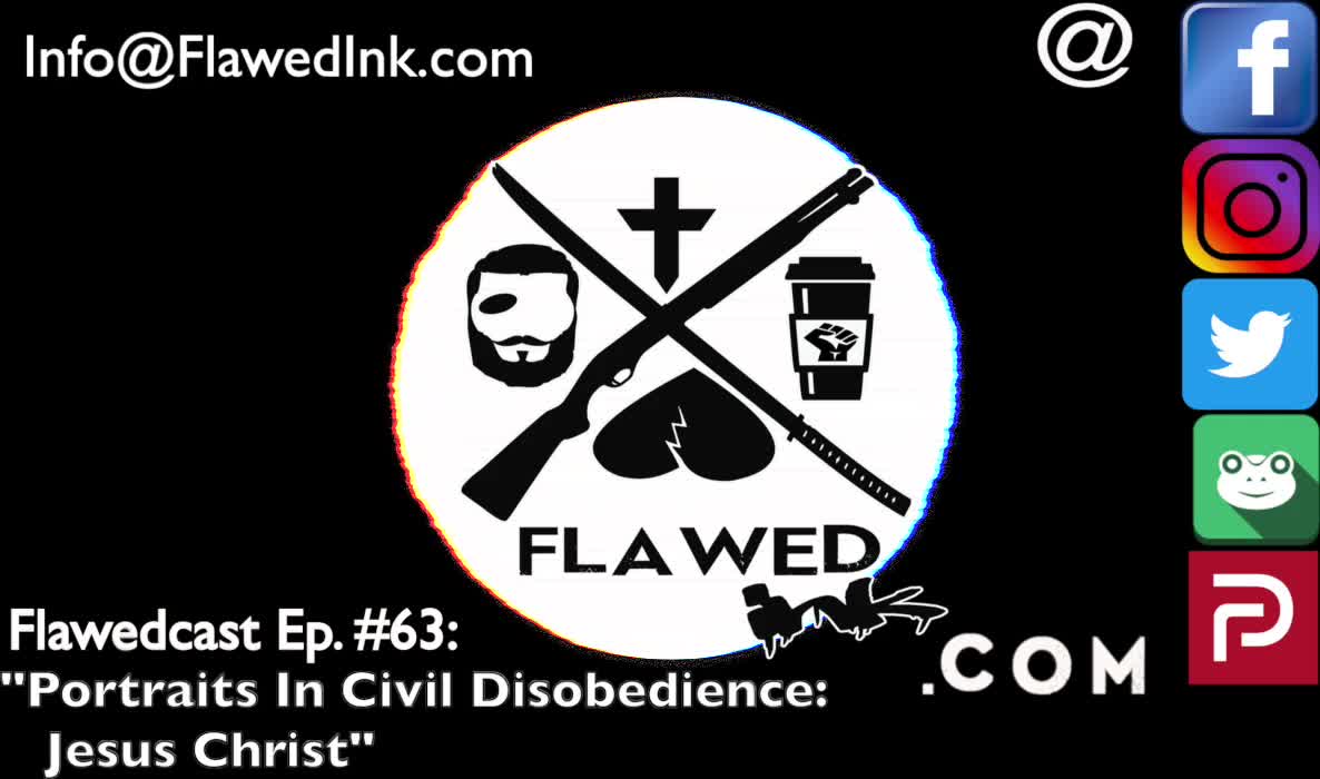 Flawedcast Ep #63: "Portraits In Civil Disobedience: Jesus Christ"