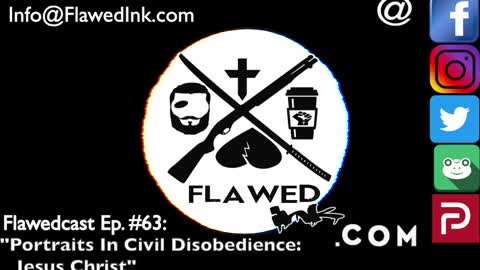 Flawedcast Ep #63: "Portraits In Civil Disobedience: Jesus Christ"