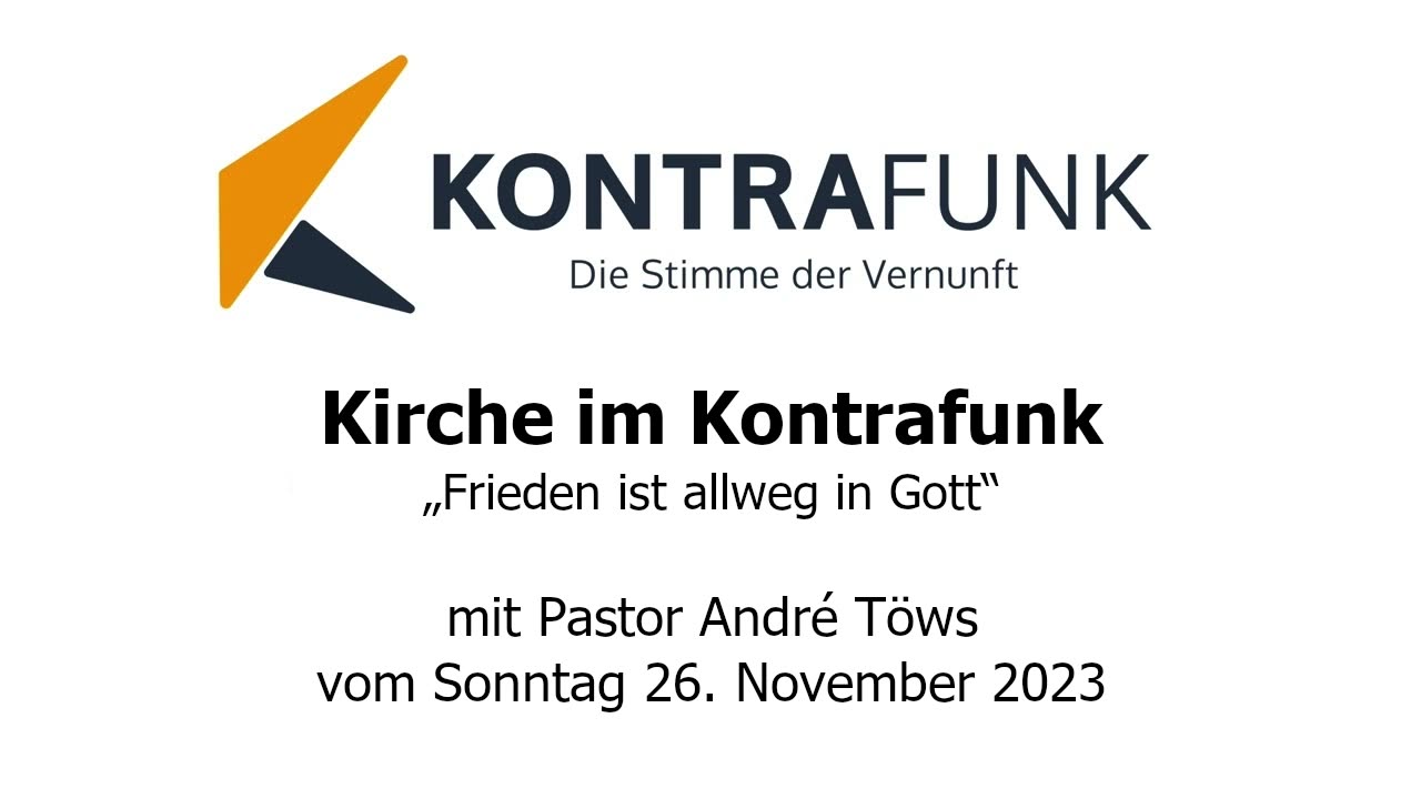 Kirche im Kontrafunk - 26.11.2023: „Frieden ist allweg in Gott“