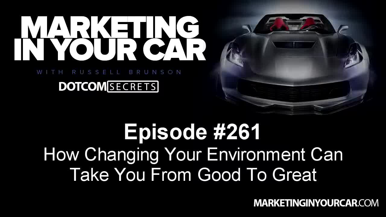 261 - How Changing Your Environment Can Take You From Good To Great