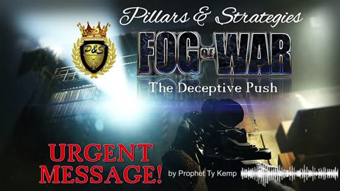 Urgent P&S Message! Fog of War (The Deceptive Push Right Now)