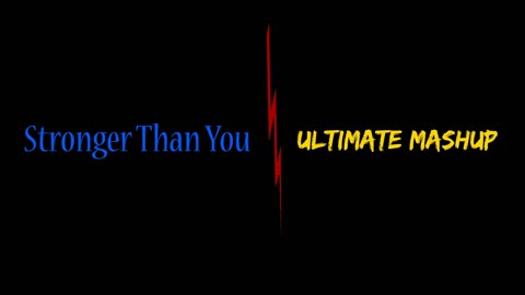 [Archived from Youtube] Stronger Than You, Ultimate Mashup