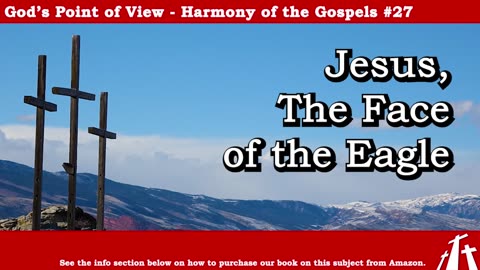 Harmony of the Gospels #27 - Jesus, the Face of the Eagle || BIBLE TEACHING GOSPEL