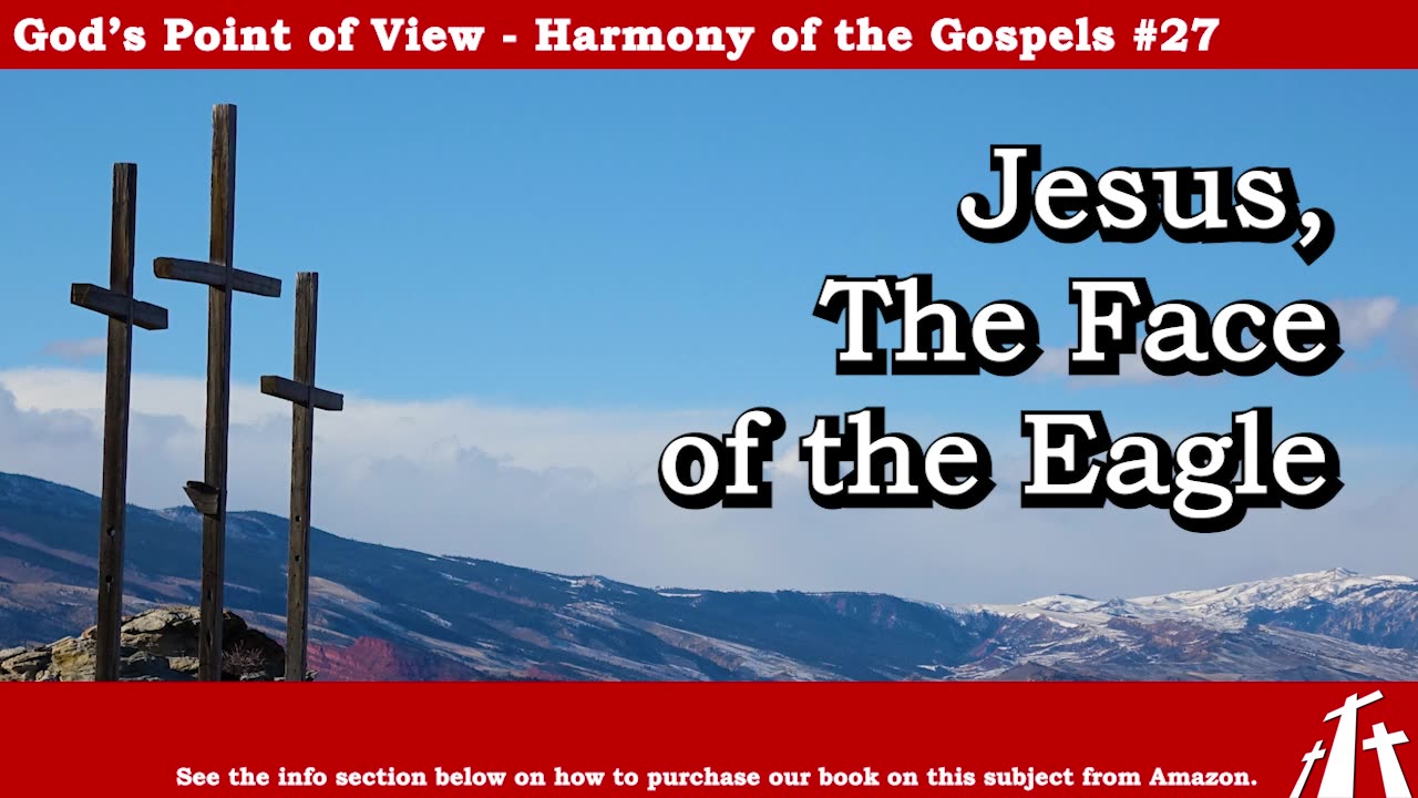 Harmony of the Gospels #27 - Jesus, the Face of the Eagle || BIBLE TEACHING GOSPEL