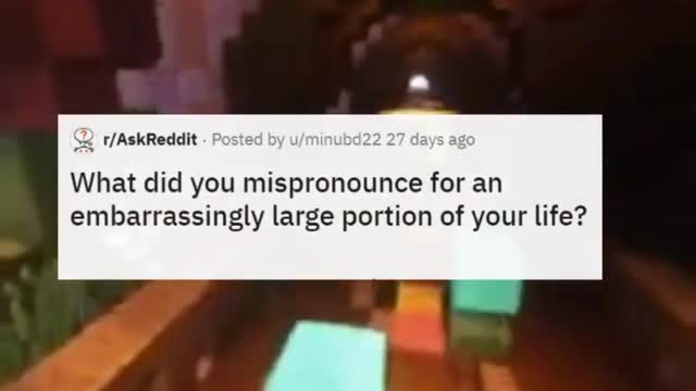 What Did You Mispronounce For An Embarrassingly Large Portion Of Your Life?