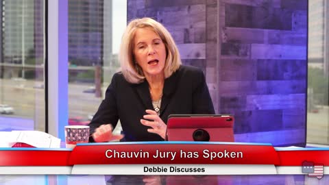 Chauvin Jury has Spoken | Debbie Discusses 4.21.21