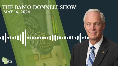 Sen. Johnson on The Dan O'Donnell Show 5.16.24