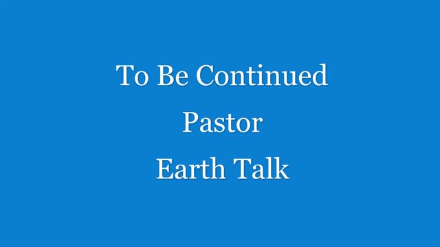 Pastor Earth Talk Part 3