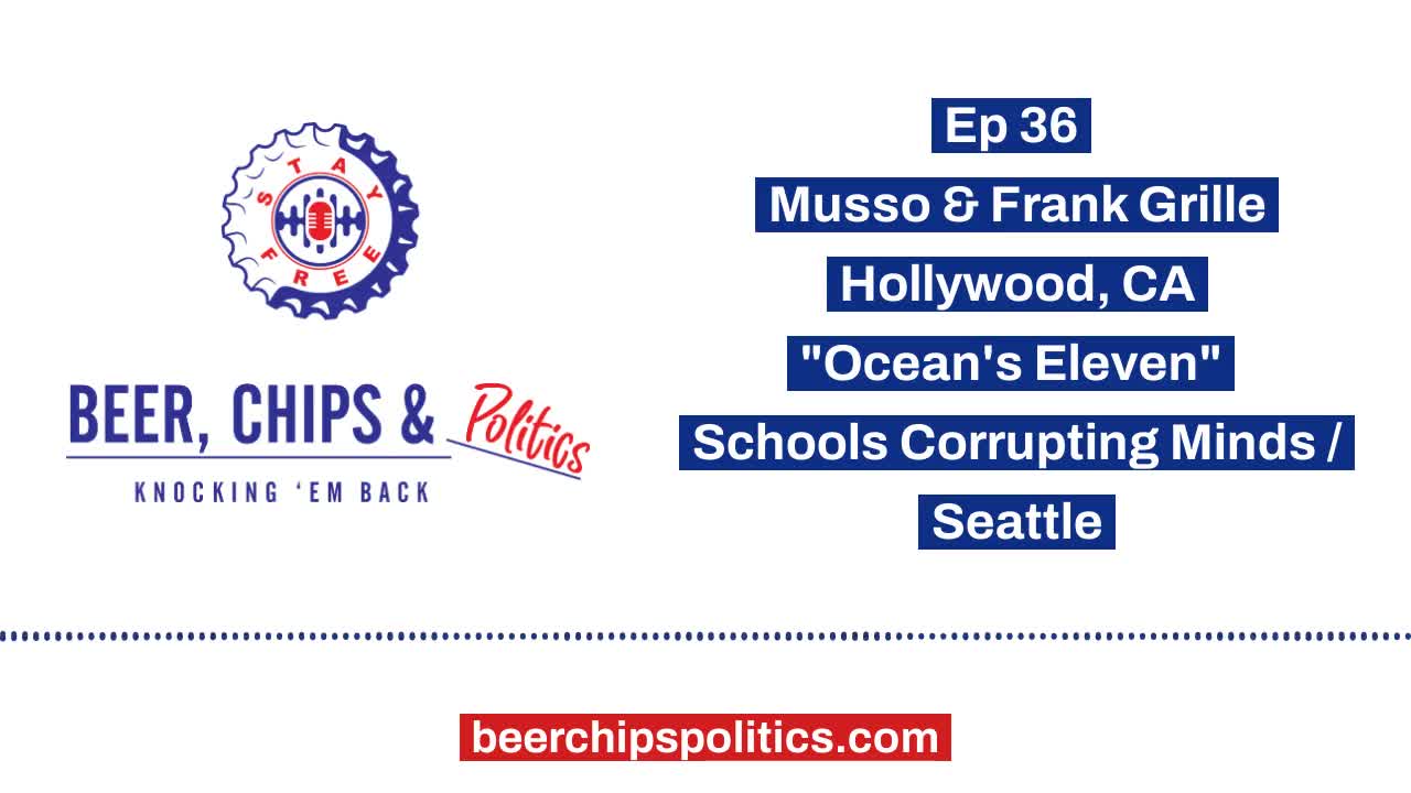 Ep 36 - Musso & Frank Grille, Hollywood, CA, "Ocean's Eleven", Schools corrupting minds, Seattle