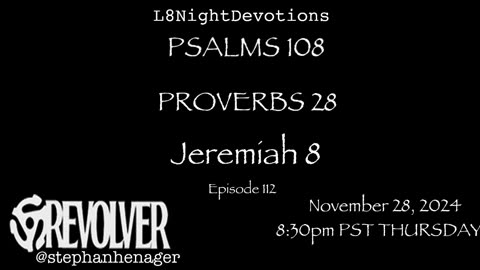 L8NIGHTDEVOTIONS REVOLVER -PSALM 108- PROVERBS 28- JEREMIAH 8- READING WORSHIP PRAYERS