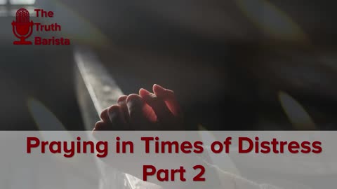 Praying in Times of Distress, Part 2