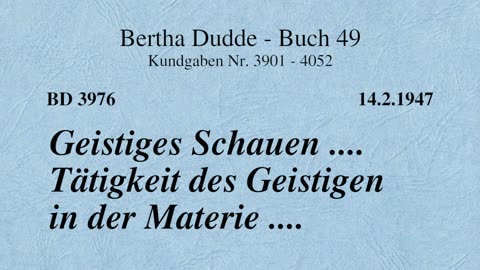 BD 3976 - GEISTIGES SCHAUEN .... TÄTIGKEIT DES GEISTIGEN IN DER MATERIE ....