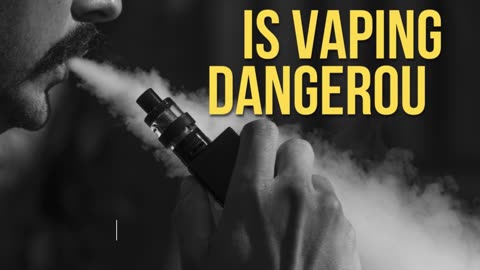 Is Vaping really dangerous?