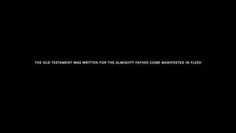 The Old Testament was written for The Almighty Father come manifested in flesh