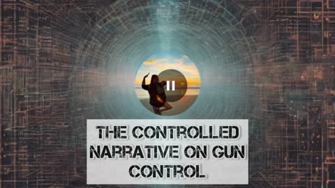 The Controlled narrative on GUN CONTROL